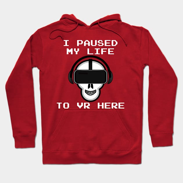 I Paused My Life to Be Here in the VR Game Hoodie by bystander